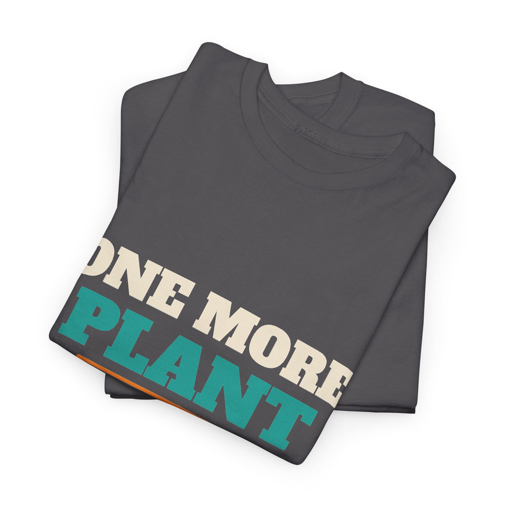 Funny Gardening T-Shirt, Plant Lover Gift for Gardeners, Spring, Birthday and Christmas Gift