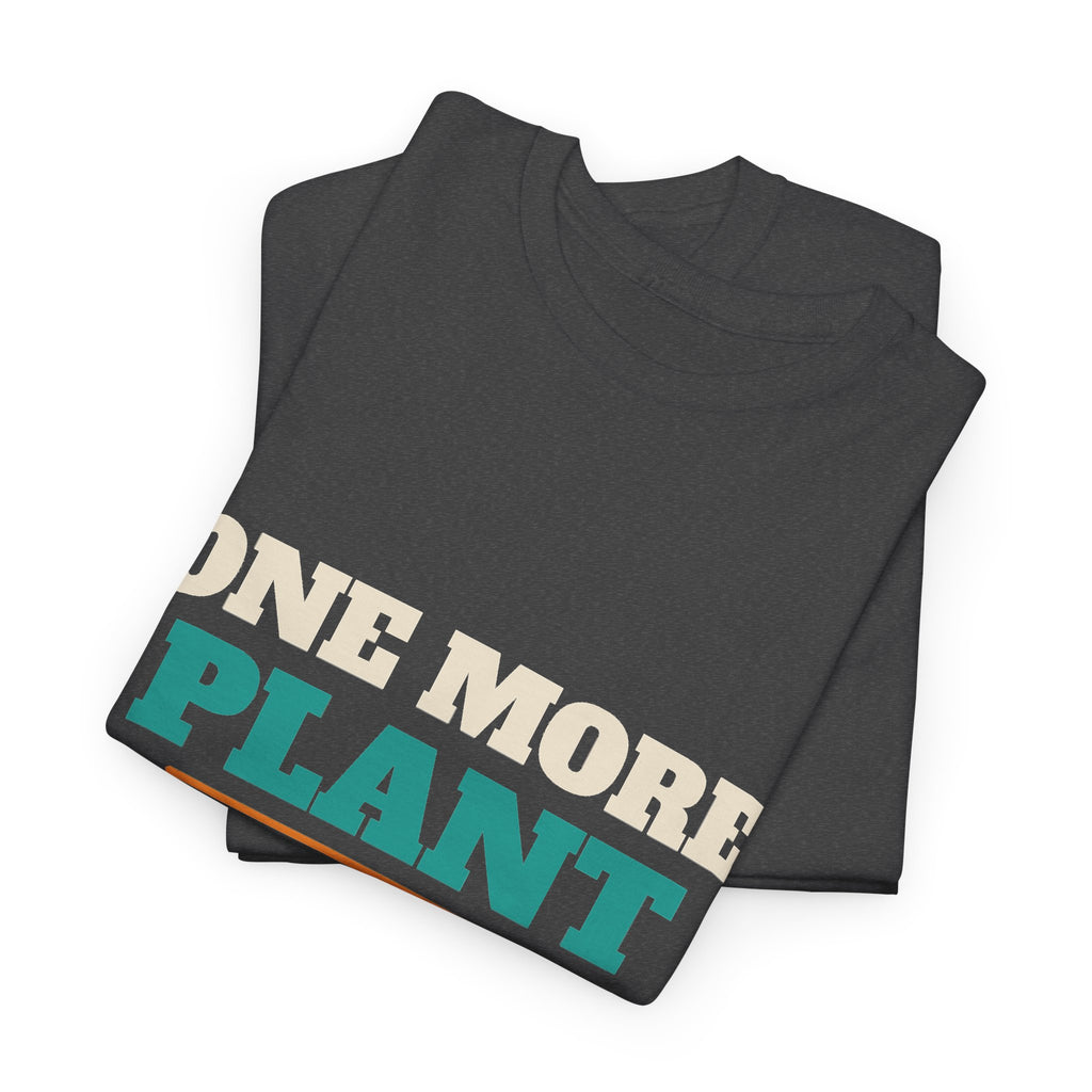 Funny Gardening T-Shirt, Plant Lover Gift for Gardeners, Spring, Birthday and Christmas Gift