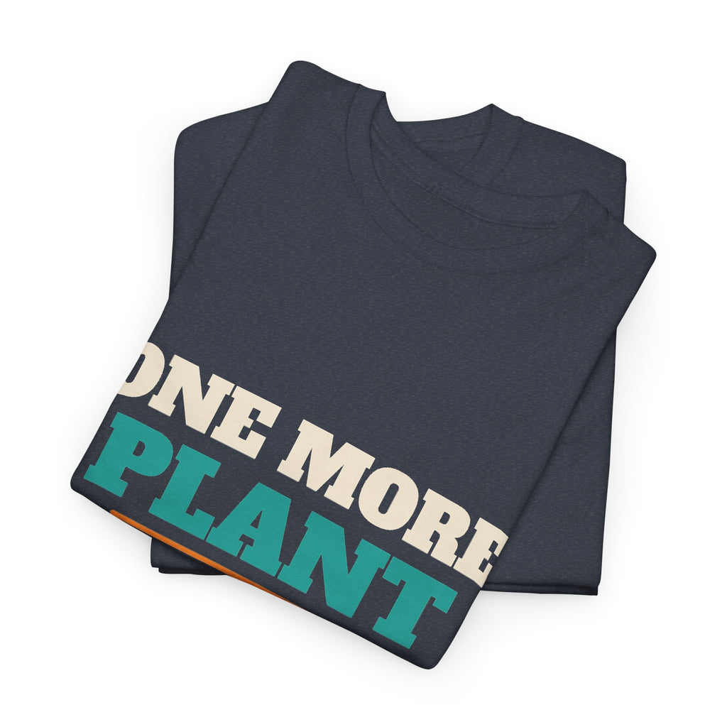 Funny Gardening T-Shirt, Plant Lover Gift for Gardeners, Spring, Birthday and Christmas Gift